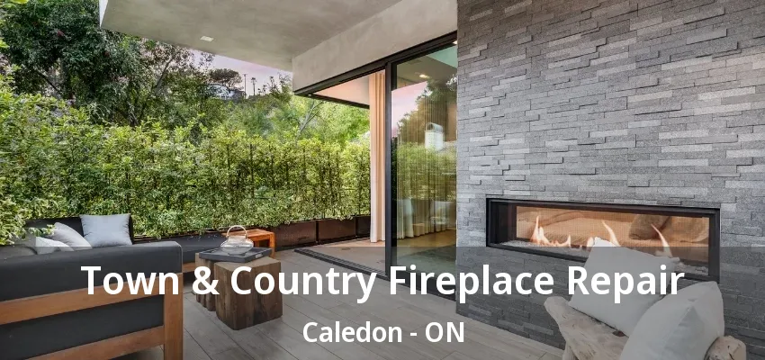 Town & Country Fireplace Repair Caledon - ON Town & Country Fireplace Repair Caledon - ON