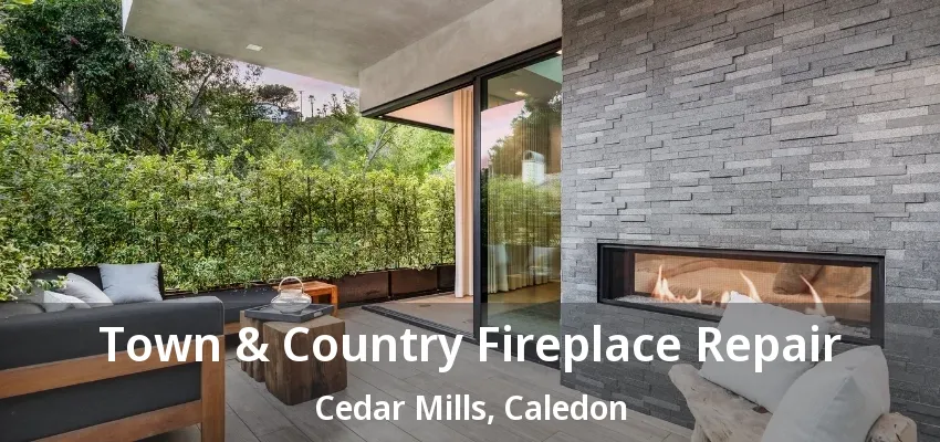 Town & Country Fireplace Repair Cedar Mills, Caledon - ON Town & Country Fireplace Repair Cedar Mills, Caledon - ON