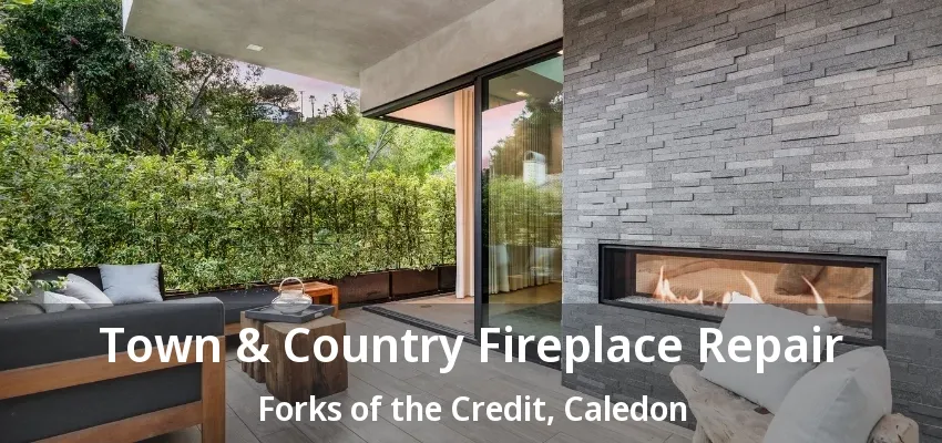 Town & Country Fireplace Repair Forks of the Credit, Caledon - ON Town & Country Fireplace Repair Forks of the Credit, Caledon - ON
