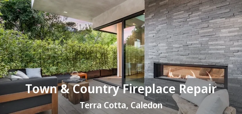 Town & Country Fireplace Repair Terra Cotta, Caledon - ON Town & Country Fireplace Repair Terra Cotta, Caledon - ON