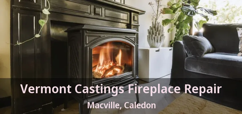 Vermont Castings Fireplace Repair Macville, Caledon - ON Vermont Castings Fireplace Repair Macville, Caledon - ON