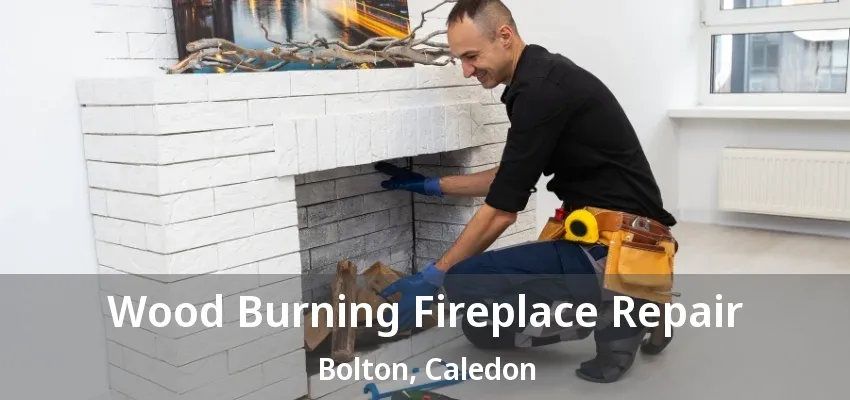 Wood Burning Fireplace Repair Bolton, Caledon - ON