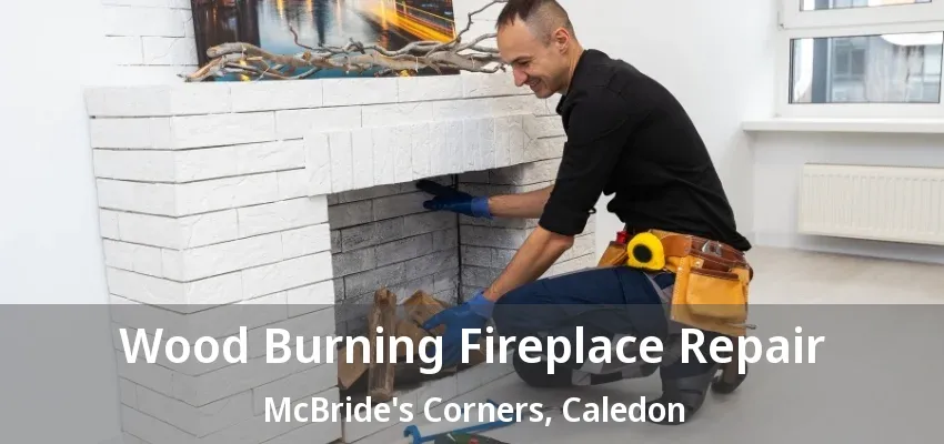 Wood Burning Fireplace Repair McBride's Corners, Caledon - ON Wood Burning Fireplace Repair McBride's Corners, Caledon - ON